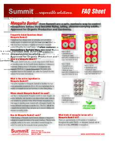 FAQ Sheet Mosquito Dunks® from Summit are a safe, nontoxic way to control mosquitoes before they become flying, biting, disease-carrying adults. Approved for Organic Production and Gardening.  Frequently Asked Questions