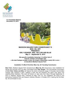 For Immediate Release November 23, 2012 MADISON SQUARE PARK CONSERVANCY’S MAD. SQ. ART PRESENTS