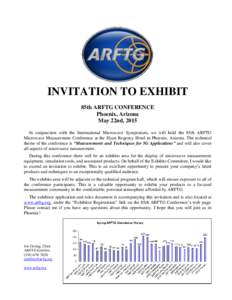 INVITATION TO EXHIBIT 85th ARFTG CONFERENCE Phoenix, Arizona May 22nd, 2015 In conjunction with the International Microwave Symposium, we will hold the 85th ARFTG Microwave Measurement Conference at the Hyatt Regency Hot