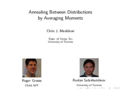 Annealing Between Distributions by Averaging Moments Chris J. Maddison Dept. of Comp. Sci. University of Toronto