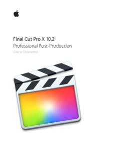    Final Cut Pro X 10.2  Professional Post-Production Course Description