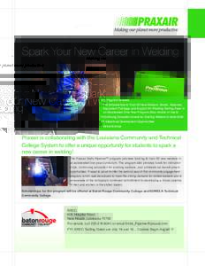 Spark Your New Career in Welding  The Program Includes: • Full Scholarships to Train 50 New Welders: Books, Materials, Equipment Package and Support for Welding Testing Fees in an Accelerated One-Year Program (See deta