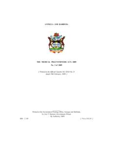 ANTIGUA  AND  BARBUDA  THE  MEDICAL  PRACTITIONERS  ACT,  2009 No. 3 of[removed]Printed in the Official Gazette Vol. XXIX No.13  dated 19th February, 2009. ]