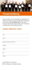 Faxanmeldung Wenn Sie gerne an der Veranstaltung „JobErfolg 2013“ teilnehmen würden, senden Sie bitte diese Anmeldung bis spätestens 22. November 2013 an die Beauf­ tragte der Bayerischen Staatsregierung für die 