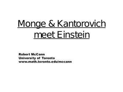 Monge & Kantorovich meet Einstein Robert McCann University of Toronto www.math.toronto.edu/mccann