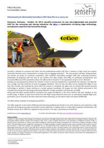 PRESS RELEASE for immediate release Advanced yet inherently harmless UAV that fits in a carry-on Hannover, Germany – October 10, 2012: senseFly announces its new ultra-lightweight and powerful UAV1 for the surveying an