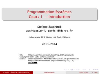 Programmation Systèmes Cours 1 — Introduction Stefano Zacchiroli  Laboratoire PPS, Université Paris Diderot