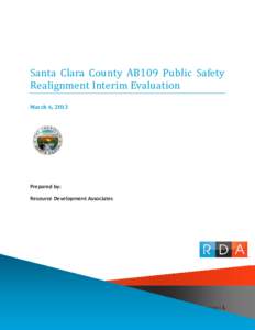 Santa Clara County AB109 Public Safety Realignment Interim Evaluation March 6, 2013 Prepared by: Resource Development Associates