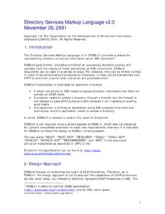 Directory Services Markup Language v2.0 November 29, 2001 Copyright (C) The Organization for the Advancement of Structured Information Standards [OASIS[removed]All Rights Reserved.  1. Introduction