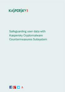 Safeguarding user data with Kaspersky Cryptomalware Countermeasures Subsystem Kaspersky Lab