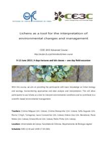 Lichens as a tool for the interpretation of environmental changes and management - CE3C 2015 Advanced Course http://ecofun.fc.ul.pt/Activities/lichens-courseJune 2015 | 4 days lectures and lab classes + one day fi