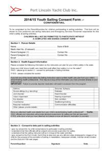 Port Lincoln Yacht Club IncYouth Sailing Consent Form v1 CONFIDENTIAL To be completed by the Parent/Guardian for children participating in sailing activities. This form will be shown to Club personnel and saili