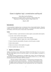Games in algebraic logic: axiomatisations and beyond Robin Hirsch and Ian Hodkinson Department of Computer Science, University College London, UK Department of Computing, Imperial College London, UK March 6, 2005