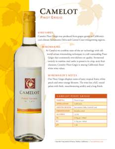 P INOT G RIGIO  V IN EY A R DS Camelot Pinot Grigio was produced from grapes grown in California’s cool-climate Sacramento Delta and Central Coast winegrowing regions. W IN E M AK I NG