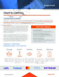 TRAFFIC CONTROL  A proprietary feature of Crowdcontrol–improving control, visibility, and coverage for crowdsourced security testing COVERAGE IS KING! Crowdcontrol™ – A powerful all-in-one platform for simplified v