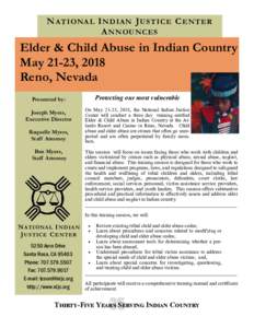 N A T I O NA L I N D I AN J U S T I C E C E N T E R A N N OU N C E S Elder & Child Abuse in Indian Country May 21-23, 2018 Reno, Nevada