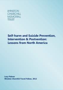 Self-harm and Suicide Prevention, Intervention & Postvention: Lessons from North America Lucy Palmer Winston Churchill Travel Fellow, 2012