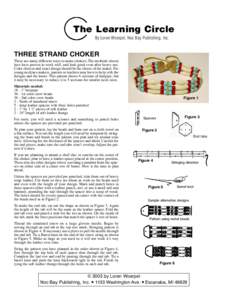 The Learning Circle By Loren Woerpel, Noc Bay Publishing, Inc. THREE STRAND CHOKER There are many different ways to make chokers. The methods shown here have proven to work well, and look good even after heavy use.