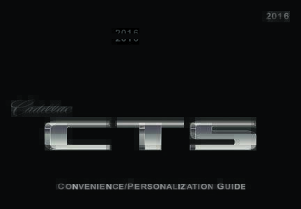 2016  C onvenience /P ersonalization G uide Review this guide for an overview of some important features in your Cadillac CTS. Some optional equipment (denoted by ♦) described in this guide may not be included in your