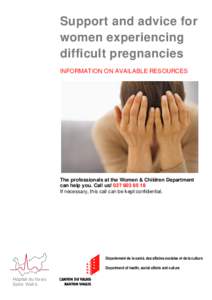 Support and advice for women experiencing difficult pregnancies INFORMATION ON AVAILABLE RESOURCES  The professionals at the Women & Children Department