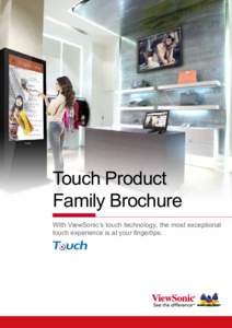 Touch Product Family Brochure With ViewSonic’s touch technology, the most exceptional touch experience is at your fingertips.  Why ViewSonic?