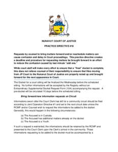 NUNAVUT COURT OF JUSTICE PRACTICE DIRECTIVE #10 Requests by counsel to bring matters forward and/or reschedule matters can cause confusion and delay in Court proceedings. This practice directive creates a deadline and pr