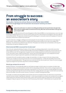 “Bringing associations together to boost performance” KNOWLEDGE & RESOURCES From struggle to success: an association’s story Beverley Main, Chief Executive of Human Resources Institute of New Zealand (HRINZ),