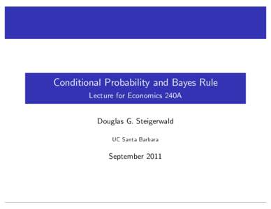 Conditional Probability and Bayes Rule Lecture for Economics 240A Douglas G. Steigerwald UC Santa Barbara  September 2011