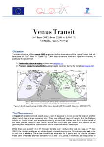 Venus Transit 5−6 Junefrom 22:00 to 4:56 UT) Australia, Japan, Norway Objective	
   The main objective of the venus-2012.org project is the observation of the Venus Transit that will