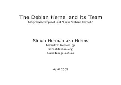 The Debian Kernel and its Team http//www.vergenet.net/linux/debian kernel/ Simon Horman aka Horms  
