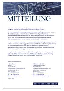 Hengeler Mueller berät MeVis bei Übernahme durch Varian Die VMS Deutschland Holdings GmbH, eine mittelbare Tochtergesellschaft der Varian Medical Systems, Inc., hat am 27. Januar 2015 ein freiwilliges öffentliches Üb