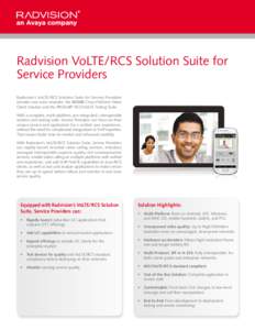 Radvision VoLTE/RCS Solution Suite for Service Providers Radvision’s VoLTE/RCS Solution Suite for Service Providers includes two main modules: the BEEHD Cross-Platform Video Client Solution and the PROLAB® RCS/VoLTE T