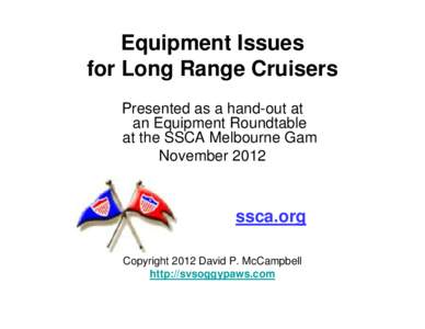 Equipment Issues for Long Range Cruisers Presented as a hand-out at an Equipment Roundtable at the SSCA Melbourne Gam November 2012