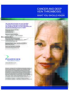 CANCER AND DEEP VEIN THROMBOSIS: WHAT YOU SHOULD KNOW This educational brochure has been provided by Pharmion Corporation in partnership with