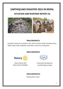 EARTHQUAKE DISASTER 2015 IN NEPAL SITUATION AND RESPONSE REPORT (5) Report Submitted To: Goodwill Community Foundation-USA, District Disaster Relief Committee-Kavre, Nepal, Rotary Clubs worldwide, well wishers, partners 