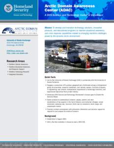 Arctic Domain Awareness Center (ADAC) A DHS Science and Technology Center of Excellence Mission: To develop and transition technology solutions, innovative products, and educational programs to improve situational awaren