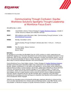 FOR IMMEDIATE RELEASE  Communicating Through Confusion: Equifax Workforce Solutions Spotlights Thought Leadership at Workforce Focus Event ATLANTA, Nov. 5, 2015 –