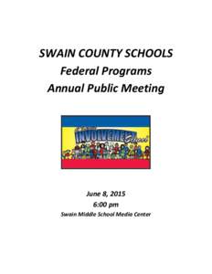 SWAIN COUNTY SCHOOLS Federal Programs Annual Public Meeting June 8, 2015 6:00 pm