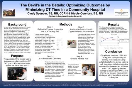 The Devil’s in the Details: Optimizing Outcomes by Minimizing CT Time in a Community Hospital Cindy Spencer, BS, RN, CCRN & Nicole Connors, BS, RN Wentworth-Douglass Hospital, Dover NH  Methods