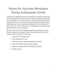 Voices for Vaccines Workplace Giving Ambassador Guide Thank you for volunteering your time to help Voices for Vaccines advocate for on-time immunization in all communities by being our fundraising ambassador at your work