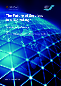 Cambridge Service Alliance  The Future of Services in a Digital Age One-day Conference Tuesday 30 September 2014, Møller Centre, Cambridge