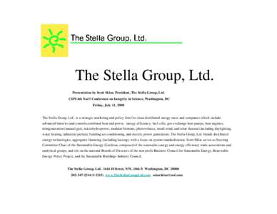 The Stella Group, Ltd. Presentation by Scott Sklar, President, The Stella Group, Ltd. CSPI 4th Nat’l Conference on Integrity in Science, Washington, DC Friday, July 11, 2008  The Stella Group, Ltd.. is a strategic mark