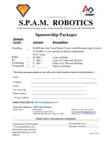 www.spamrobotics.com  S.P.A.M. ROBOTICS Clark Advanced Learning Center, Jensen Beach HS, Martin County HS, South Fork HS  Sponsorship Packages