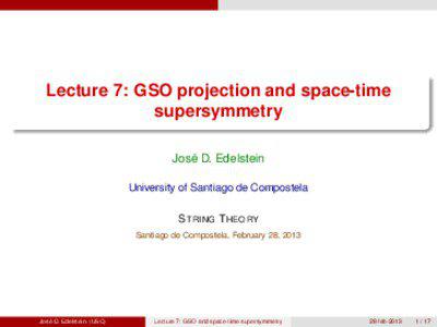Lecture 7: GSO projection and space-time supersymmetry José D. Edelstein