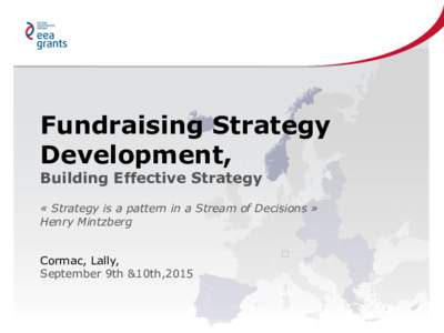 Fundraising Strategy Development, Building Effective Strategy « Strategy is a pattern in a Stream of Decisions » Henry Mintzberg