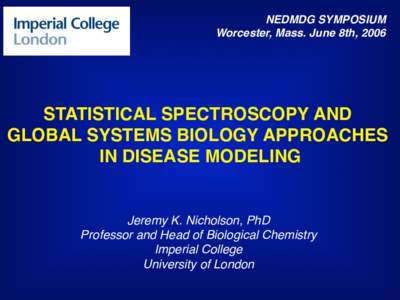 NEDMDG SYMPOSIUM Worcester, Mass. June 8th, 2006 STATISTICAL SPECTROSCOPY AND GLOBAL SYSTEMS BIOLOGY APPROACHES IN DISEASE MODELING