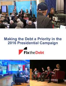 Making the Debt a Priority in the 2016 Presidential Campaign Fix the Debt’s Impact is Growing The Campaign to Fix the Debt is a dynamic and nonpartisan national movement to put our country on a better fiscal and econo