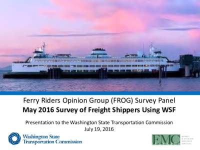 Ferry Riders Opinion Group (FROG) Survey Panel May 2016 Survey of Freight Shippers Using WSF Presentation to the Washington State Transportation Commission July 19, 2016  Methodology