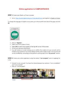 Online application to CAMPUSFRANCE 	 STEP 1:	Create your Etudes en France account ü Go	to		https://pastel.diplomatie.gouv.fr/etudesenfrance	and	register	to	Etudes	en	France
