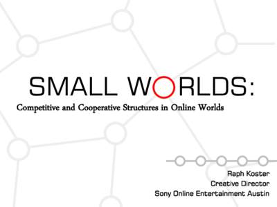 SMALL W  RLDS: Competitive and Cooperative Structures in Online Worlds